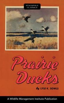 Prairie ducks: A study of their behavior, ecology and management - Book  of the Wildlife Management Institute Classics