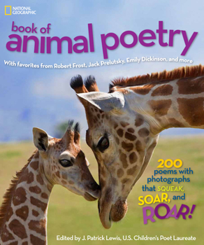 Hardcover National Geographic Book of Animal Poetry: 200 Poems with Photographs That Squeak, Soar, and Roar! Book