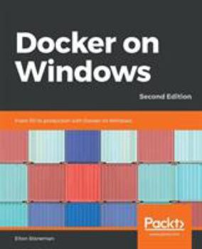 Paperback Docker on Windows - Second Edition: From 101 to production with Docker on Windows, 2nd Edition Book