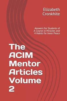 Paperback The ACIM Mentor Articles Volume 2: Answers for Students of A Course in Miracles and 4 Habits for Inner Peace Book