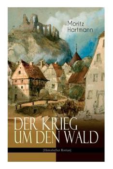 Paperback Der Krieg um den Wald (Historischer Roman): Historie aus der Zeit des östreichischen Sueeessionskriegs [German] Book