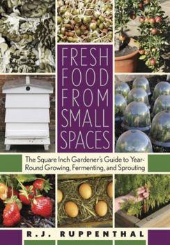 Paperback Fresh Food from Small Spaces: The Square-Inch Gardener's Guide to Year-Round Growing, Fermenting, and Sprouting Book