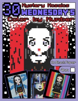 Wednesday's Coloring Book: Mystery Mosaics: Color by Number with 30 Gothic Girls, Color Quest on Black Paper, Spooky Pixel Art Coloring Book for Girls ... (Mystery Mosaics Color by Number for Girls)