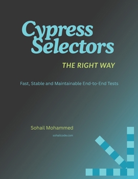 Paperback Cypress Selectors, The Right Way: Master Cypress Selectors - The Key to Smarter Test Automation Book