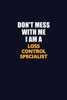 Don't Mess With Me I Am A Loss Control Specialist: Career journal, notebook and writing journal for encouraging men, women and kids. A framework for building your career.