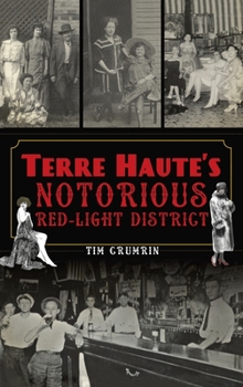 Hardcover Terre Haute's Notorious Red Light District Book