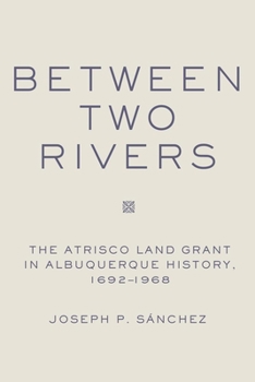 Hardcover Between Two Rivers: The Atrisco Land Grant in Albuquerque Book