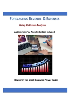 Paperback Forecasting Revenue and Expenses for Small Business: Using Statistical Analytics Book
