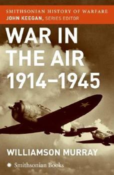 War in the Air 1914-45 (Smithsonian History of Warfare) (Smithsonian History of Warfare) - Book  of the Cassell History of Warfare