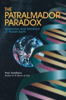 Paperback The Patralmador Paradox: Seduction and Salvation of Planet Earth Book