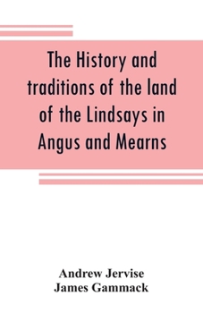 The history and traditions of the Land of the Lindsays in Angus and Mearns