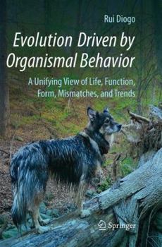 Paperback Evolution Driven by Organismal Behavior: A Unifying View of Life, Function, Form, Mismatches and Trends Book