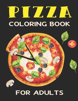 Paperback Pizza Coloring Book for Adults: An Awesome Pizza Coloring Book For Adults relaxation Book