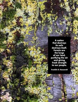 A nation that destroys its soils destroys itself.  Forests are the lungs of our land, purifying the air and giving fresh strength to our people. ... beautiful tree bark moss and dot grid paper