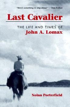 Last Cavalier: The Life and Times of John A. Lomax, 1867-1948 (Folklore and Society) - Book  of the Folklore and Society