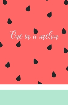 Paperback One in a Melon Watermelon: Minimalist Classic Lined Blank Notebook 100 Leaves Book