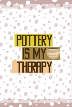 Pottery Is My Therapy: Notebook Journal Composition Blank Lined Diary Notepad 120 Pages Paperback Pink And White Pottery