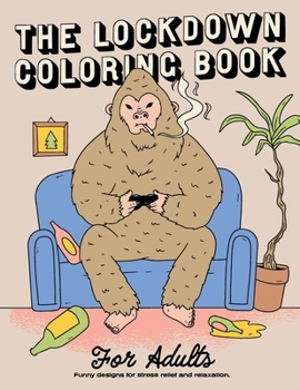 Paperback The Lockdown Coloring Book for Adults: Funny Designs for Stress Relief and Relaxation Book