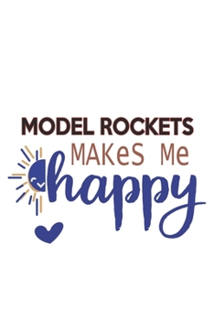 Paperback Model Rockets Makes Me Happy Model Rockets Lovers Model Rockets OBSESSION Notebook A beautiful: Lined Notebook / Journal Gift,, 120 Pages, 6 x 9 inche Book