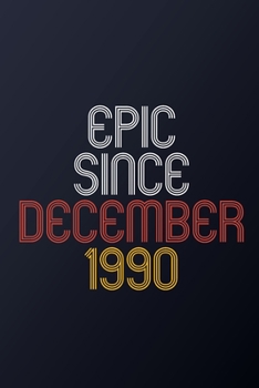 Epic Since December 1990: Blank Lined Journal, Happy Birthday Notebook, Diary Perfect Gift For Your Loved Ones