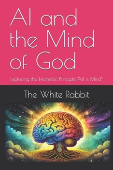Paperback AI and the Mind of God: Exploring the Hermetic Principle "All is Mind" Book