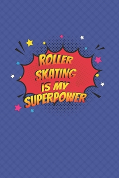 Paperback Roller Skating Is My Superpower: Roller Skating Notebook Journal Diary Composition 6x9 120 Pages Cream Paper Notebook for Roller Skater Roller Skating Book