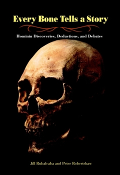 Hardcover Every Bone Tells a Story: Hominin Discoveries, Deductions, and Debates Book