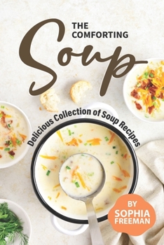 Paperback The Comforting Soup Cookbook: Delicious Collection of Soup Recipes Book