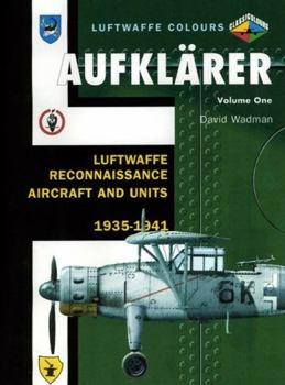 Aufklarer Volume One: Luftwaffe Reconnaissance Aircraft and Units 1935-1941 - Book  of the Luftwaffe Colours