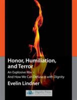 Paperback Honor, Humiliation, and Terror: An Explosive Mix - And How We Can Defuse It with Dignity Book