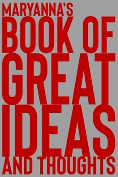 Maryanna's Book of Great Ideas and Thoughts: 150 Page Dotted Grid and individually numbered page Notebook with Colour Softcover design. Book format:  6 x 9 in