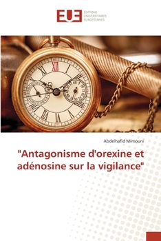 "Antagonisme d'orexine et adénosine sur la vigilance" (French Edition)