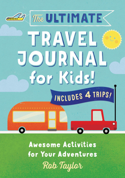 Paperback The Ultimate Travel Journal for Kids: Awesome Activities for Your Adventures Book