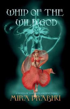 Paperback Whip of the Wild God: A Novel of Tantra in Ancient India Book