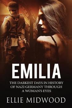 Paperback Emilia: The Darkest Days in History of Nazi Germany Through a Woman's Eyes Book