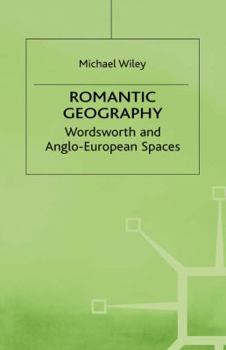 Hardcover Romantic Geography: Wordsworth and Anglo-European Spaces Book