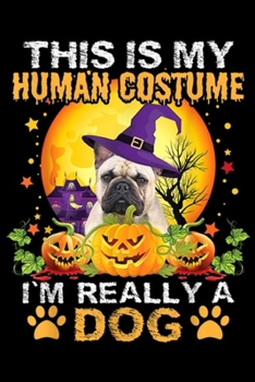 Paperback This Is My Human Costume I'm Really A Dog: This Is My Human Costume I'm Really A Dog French Bulldog Journal/Notebook Blank Lined Ruled 6x9 100 Pages Book