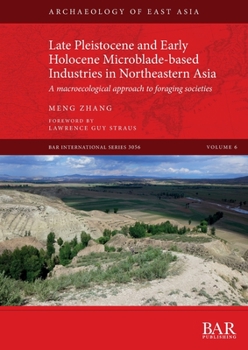 Paperback Late Pleistocene and Early Holocene Microblade-based Industries in Northeastern Asia: A macroecological approach to foraging societies Book