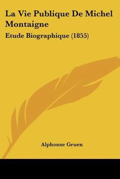 Paperback La Vie Publique De Michel Montaigne: Etude Biographique (1855) [French] Book