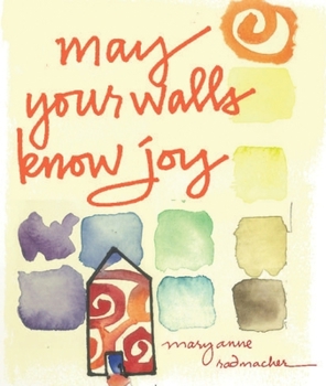 Hardcover May Your Walls Know Joy: Blessings for Home (Affirmations, Meditations, for Readers of Deepening Your Prayer Life) Book