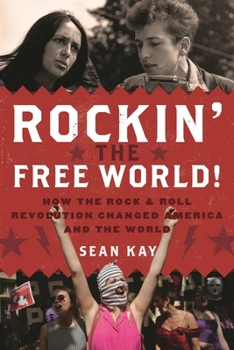 Hardcover Rockin' the Free World!: How the Rock & Roll Revolution Changed America and the World Book