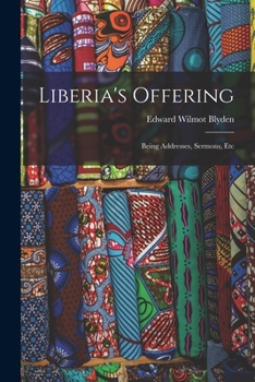Paperback Liberia's Offering: Being Addresses, Sermons, Etc Book