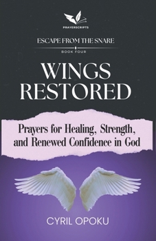 Wings Restored: Prayers for Healing, Strength, and Renewed Confidence in God (Escape from the Snare)