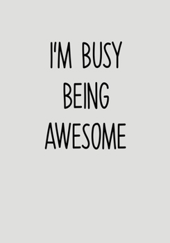 I'm Busy Being Awesome: To Do List Notebook For Office & Blank Lined Journal (Gag Gifts For Work Coworkers)