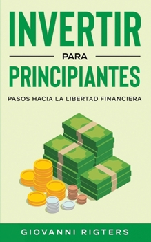 Paperback Invertir Para Principiantes: Pasos Hacia La Libertad Financiera [Spanish] Book