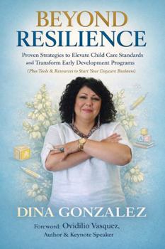 Hardcover Beyond Resilience: Proven Strategies to Elevate Child Care Standards and Transform Early Development Programs Book