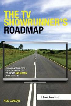 Paperback The TV Showrunner's Roadmap: 21 Navigational Tips for Screenwriters to Create and Sustain a Hit TV Series Book