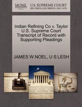 Paperback Indian Refining Co V. Taylor U.S. Supreme Court Transcript of Record with Supporting Pleadings Book