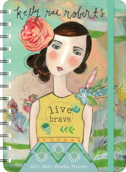 Calendar Kelly Rae Roberts 2021 - 2022 On-The-Go Weekly Planner: Live Brave Book