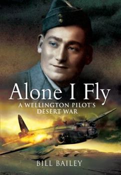 Hardcover Alone I Fly: A Wellington Pilot's Desert War Book